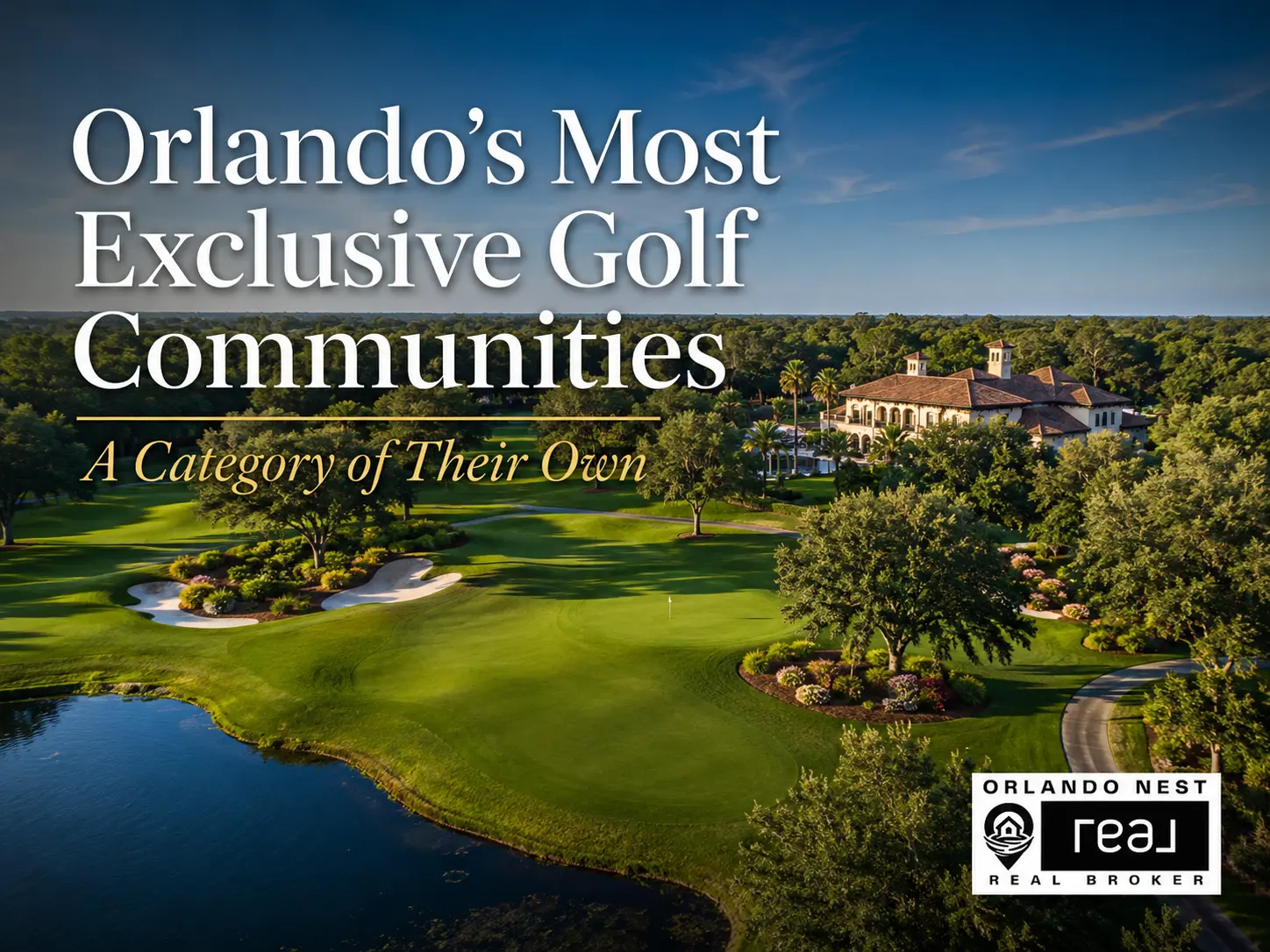 Orlando's most exclusive golf communities aerial view showing championship golf course fairway, sand bunkers, water feature, and luxury clubhouse in Florida